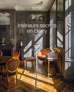 INTÉRIEURS SECRETS EN BERRY- Jean-Yves Patte,  Anthony Perrot