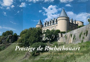 PRESTIGE DE ROCHECHOUART. LES DESTINÉES D’UN NOM ET D’UN CHÂTEAU-Christian Remy