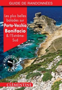 LES PLUS BELLES BALADES SUR PORTO VECCHIO BONIFACIO ET L’EXTREME SUD - F. Balestrière