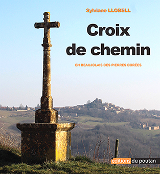 CROIX DE CHEMIN EN BEAUJOLAIS DES PIERRES DOREES - Sylviane Llobell