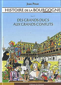 HISTOIRE DE LA BOURGOGNE, TOME 2 : DES GRANDS DUCS AUX GRANDS CONFLITS - Jean Prost