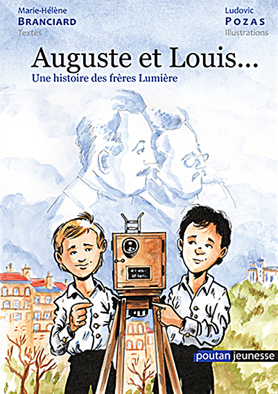  D - AUGUSTE ET LOUIS… UNE HISTOIRE DES FRERES LUMIERE - Marie-Hélène Branciard, Ludovic Pozas