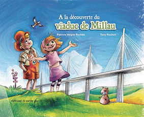 A LA DÉCOUVERTE DU VIADUC DE MILLAU - P. Vergne-Roches, T. Rochon