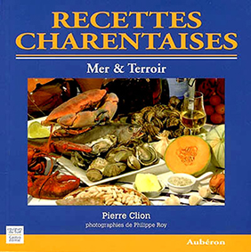 RECETTES CHARENTAISES : MER ET TERROIR - Pierre Clion