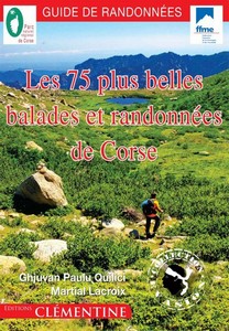 LES 75 PLUS BELLES BALADES ET RANDONNEES DE CORSE - JP. Quilici, M. Lacroix
