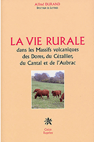 LA VIE RURALE - Dans les Massifs volcaniques des Dores, du Cézallier, du Cantal et de l'Aubrac