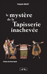 LE MYSTERE DE LA TAPISSERIE INACHEVEE - F. Vallet