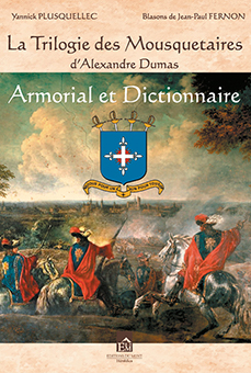LA TRILOGIE DES MOUSQUETAIRES D’ALEXANDRE DUMAS : Armorial et Dictionnaire - Yannick Plusquellec, Jean-Paul Fernon