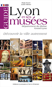 GUIDE LYON ET SES MUSEES-Régis Neyret André Pelletier