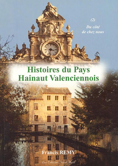 HISTOIRE DU PAYS HAINAUT VALENCIENNOIS T2 DU COTE DE CHEZ NOUS-Remy Francis