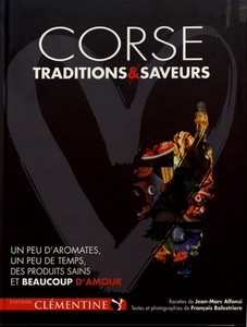 CORSE, TRADITIONS ET SAVEURS, UN PEU D'AROMATES, UN PEU DE TEMPS  - JM. Alfonsi, F. Balestrière