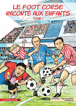 LE FOOT CORSE RACONTE AUX ENFANTS : TOME 1 - L. D’Orazio, F. Bertocchinni, M. Espinosa