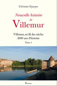 NOUVELLE HISTOIRE DE VILLEMUR (TOME 1) - Christian Teysseyre