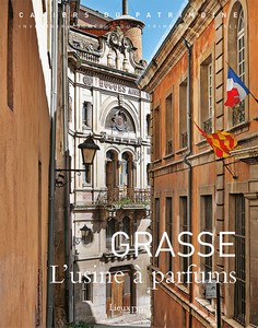 GRASSE : L’USINE A PARFUMS - Les Cahiers du Patrimoine