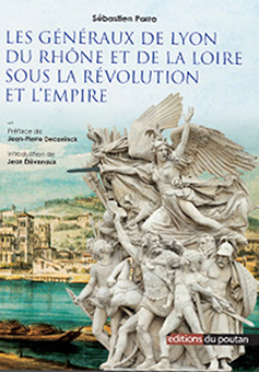 LES GENERAUX DE LYON, DU RHONE ET DE LA LOIRE SOUS LA REVOLUTION ET L’EMPIRE - Sébastien Parra