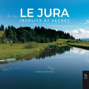 LE JURA INSOLITE ET SECRET - G. Chappez 