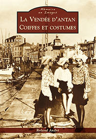 LA VENDEE D'ANTAN COIFFES ET COSTUMES-Roland André