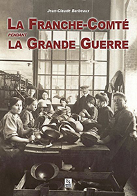 LA FRANCHE COMTE PENDANT LA GRANDE GUERRE-Barbeaux Jean Claude