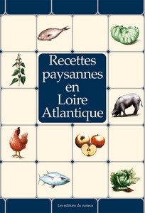 LOIRE ATLANTIQUE : RECETTES PAYSANNES - Marc Béziat