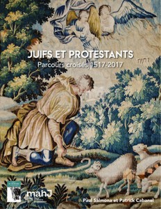 JUIFS ET PROTESTANTS, PARCOURS CROISES 1517-2017 - P. Salmona, P. Cabanel