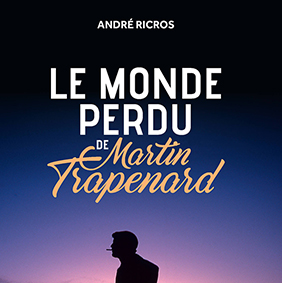 LE MONDE PERDU DE MARTIN TRAPENARD - André Ricros