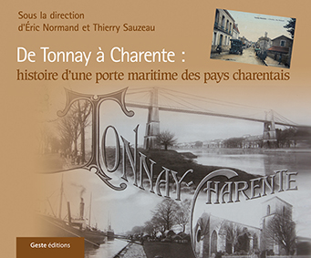 DE TONNAY A CHARENTE : HISTOIRE D'UNE PORTE MARITIME DES PAYS CHARENTAIS - Thierry Sauzeau Eric Norman