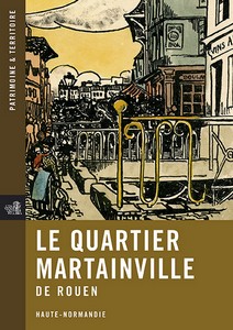 ROUEN : LE QUARTIER DE MARTAINVILLE - Patrimoine et Territoire