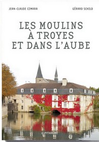 LES MOULINS A TROYES ET DANS L'AUBE-Jean Claude Czmara Gérard Schild