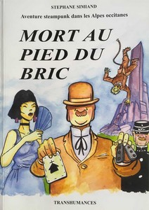 MORT AU PIED DU BRIC. AVENTURE STEAMPUNK DANS LES ALPES OCCITANES - S. Simiand