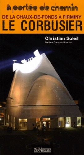 DE LA CHAUX DE FONDS A FIRMINY : LE CORBUSIER-C Soleil