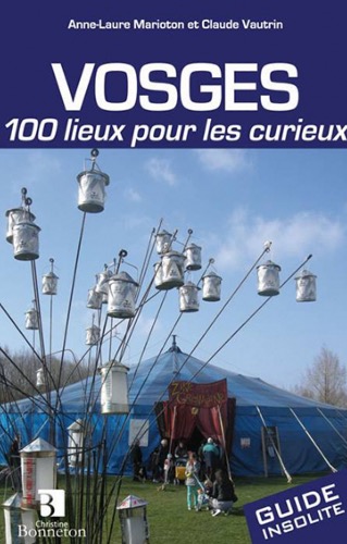 VOSGES 100 LIEUX POUR LES CURIEUX