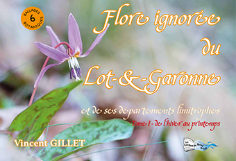 FLORE IGNORÉE DU LOT-ET-GARONNE (TOME 1) - Vincent Gillet