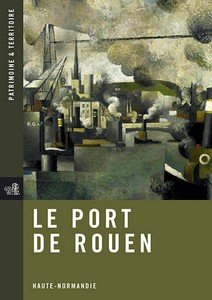 LE PORT DE ROUEN, HAUTE NORMANDIE - Patrimoine et Territoire