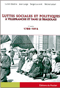 LUTTES SOCIALES ET POLITIQUES A VILLEFRANCHE ET DANS LE BEAUJOLAIS T1 - L Beatrix, J Large, S Laurent, M 