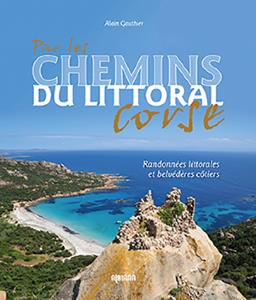 PAR LES CHEMINS DU LITTORAL CORSE : RANDONNES LITTORALES ET BELVEDERES COTIERS