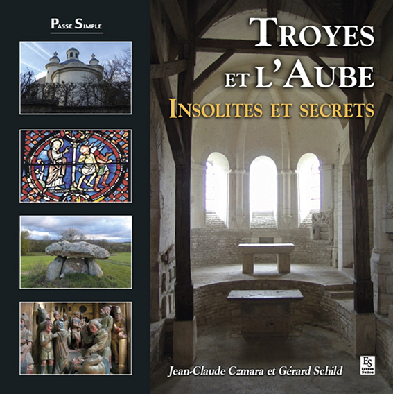 TROYES ET L'AUBE INSOLITES ET MECONNUS-CSMARA JEAN CLAUDE SCHILD GERARD