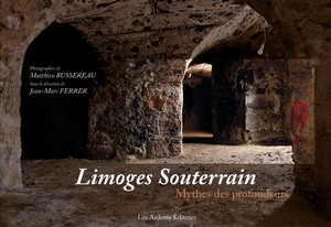 LIMOGES SOUTERRAIN. MYTHES DES PROFONDEURS