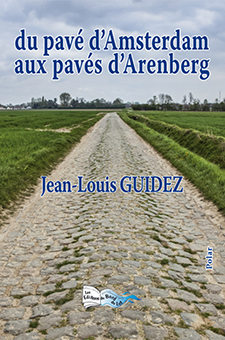 DU PAVÉ D'AMSTERDAM AUX PAVÉS D'ARENBERG - Jean-Louis Guidez