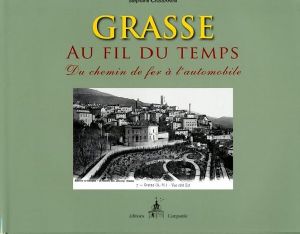 GRASSE AU FIL DU TEMPS, DU CHEMIN DE FER A L'AUTOMOBILE-Stéphane Cassarini