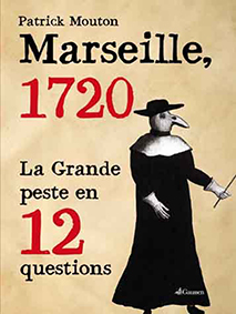 MARSEILLE EN 1720,LA PESTE EN 12 QUESTIONS-Patrick Mouton