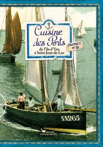  CUISINE DES PORTS : DE L’ILE D’YEU A SAINT JEAN DE LUZ