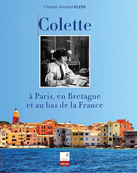 COLETTE À PARIS, EN BRETAGNE ET AU BAS DE LA FRANCE - Charles-Armand KLEIN