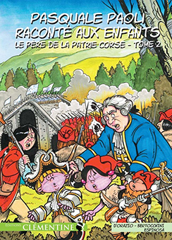 PASQUALE PAOLI RACONTE AUX ENFANTS, TOME 2 : LE GENERAL DE LA NATION CORSE - L. D’Orazio, F. Bertocchinni, M. Espinosa