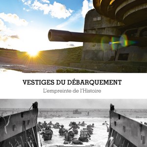 VESTIGES DU DEBARQUEMENT : L'EMPREINTE DE L'HISTOIRE - Stéphane Maurice