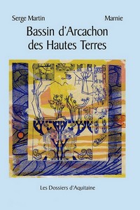 LE BASSIN D'ARCACHON DES HAUTES TERRES - Serge Martin, Marnie