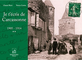 JE T’ÉCRIS DE CARCASSONNE 1905 – 1914 - Claude Marti  Patrice Cartier