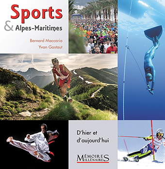  C – SPORTS ET ALPES-MARITIMES, D’HIER ET D’AUJOURD’HUI - Bernard Maccario, Yvan Gastaut