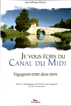 JE VOUS ECRIS DU CANAL DU MIDI : VOYAGEURS ENTRE DEUX MERS - Jean-Pierre Piniès