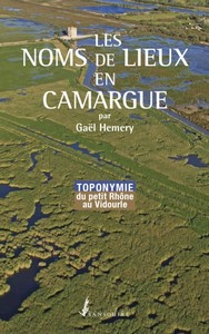 LES NOMS DES LIEUX EN CAMARGUE TOPONYMIE DU PETIT RHONE AU VIDOURLE-Gaël Hemery
