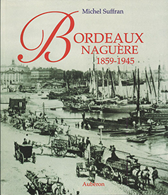 BORDEAUX NAGUERE 1859-1945 - Michel Suffran